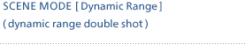 Scene mode [Dynamic Range] (dynamic range double shot)