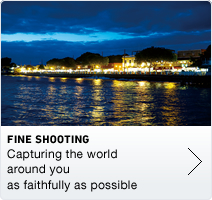 FINE SHOOTING Capturing the world around you as faithfully as possible