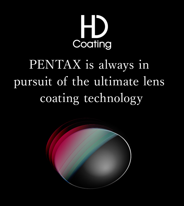 PENTAX is always in pursuit of the ultimate lens coating technology