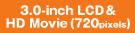 3.0-inch LCD & HD Movies (720 pixels)
