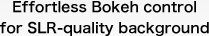 Effortless Bokeh control for SLR-quality background