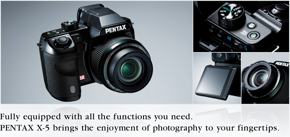 Fully equipped with all the functions you need. PENTAX X-5 brings the enjoyment of photography to your fingertips.
