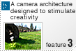 Feature3: A camera architecture designed to stimulate creativity