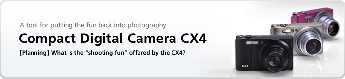 A tool for putting the fun back into photography: Compact Digital Camera CX4