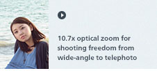 10.7x optical zoom for shooting freedom from wide-angle to telephoto
