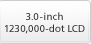 3.0-inch 1230,000-dot LCD