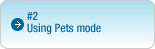 #2: Using Pets mode