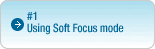 #1: Using Soft Focus mode