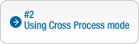 #2: Using Cross Process mode