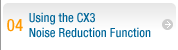 Experiment #04: Using the CX3 Noise Reduction Function