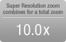 Super Resolution zoom combines for a total zoom 10.0x