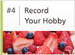 #4 Record Your Hobby
