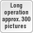 Long operation approx. 300 pictures 