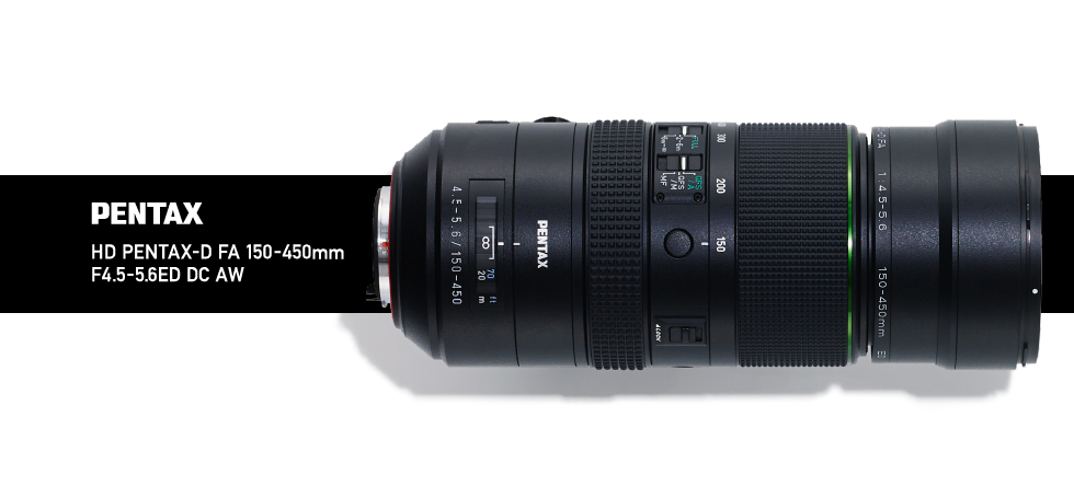 HD PENTAX-D FA 150-450mmF4.5-5.6ED DC AW / PENTAX STORY / レンズ / 製品
