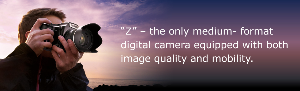 “Z”-the only medium- format digital camera equipped with both image quality and mobility.