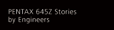 PENTAX 645Z Stories by Engineers