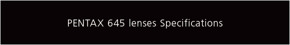 PENTAX 645 lenses Specifications