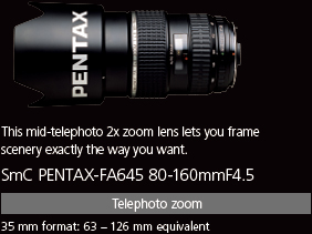 This mid-telephoto 2x zoom lens lets you frame scenery exactly the way you want. smc PENTAX-FA645 80-160mmF4.5