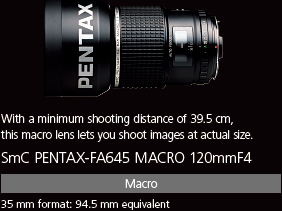 With a minimum shooting distance of 39.5 cm, this macro lens lets you shoot images at actual size. smc PENTAX-FA645 MACRO 120mmF4