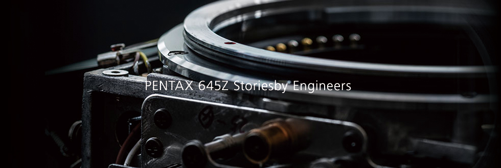 PENTAX 645Z Stories by Engineers