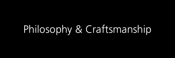 Philosophy & Craftsmanship
