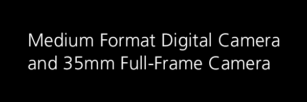 Medium Format Digital Camera and 35mm Full-Frame Camera