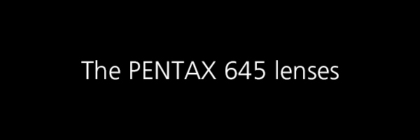 PENTAX 645 Lenses