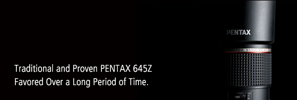 Traditional and Proven PENTAX 645Z Favored Over a Long Period of Time.