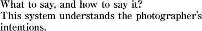 What to say, and how to say it? This system understands the photographer's intentions.