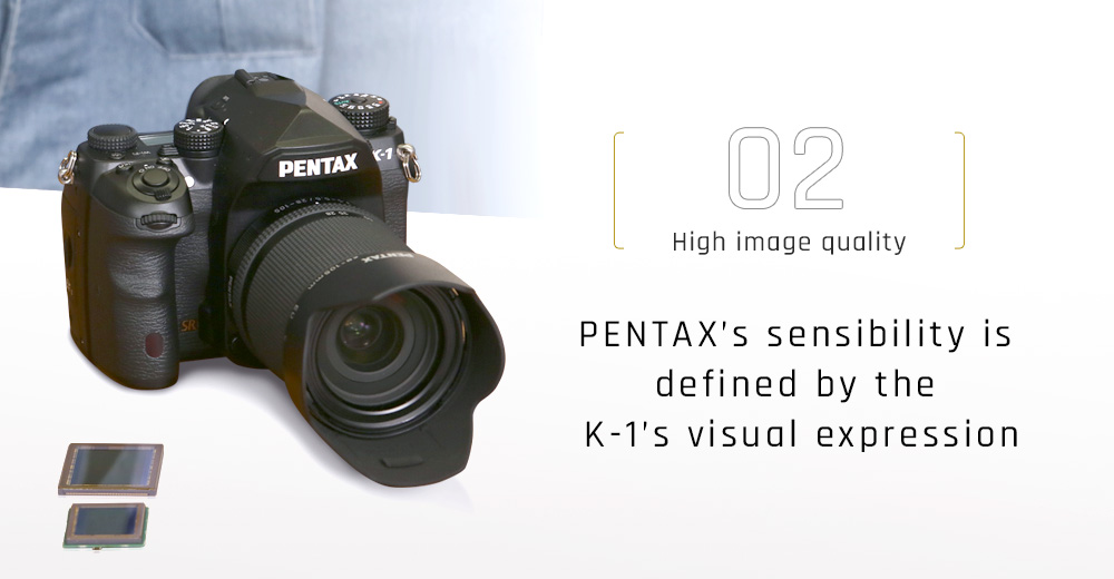PENTAX’s sensibility is defined by the K-1’s visual expression