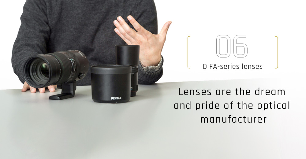 D FA-series lenses   Lenses are the dream and pride of the optical manufacturer