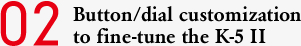 02 Button/dial customization to fine-tune the K-5 II