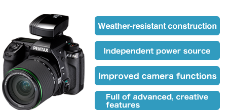 Simplified weather-resistant construction Independent power source Improved camera functions Full of advanced, creative features