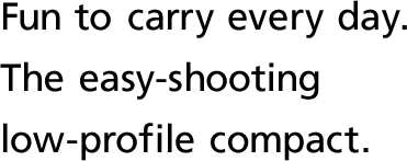 Fun to carry every day.The easy-shooting low-profile compact.