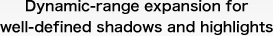 Dynamic-range expansion for well-defined shadows and highlights