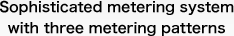 Sophisticated metering system with three metering patterns