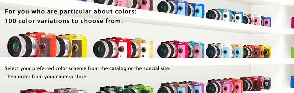 For you who are particular about colors: 100 color variations to choose from.