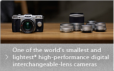 One of the world’s smallest and lightest* high-performance digital interchangeable-lens cameras