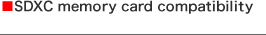 ■SDXC memory card compatibility