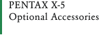 PENTAX X-5  Optional Accessories