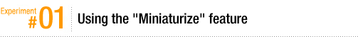 Experiment #01: Using the "Miniaturize" feature