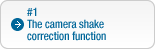 #1: The camera shake correction function