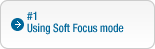 #1: Using Soft Focus mode