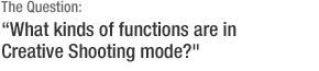 The Question: What kinds of functions are in Creative Shooting mode?