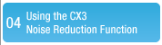 Experiment #04: Using the CX3 Noise Reduction Function