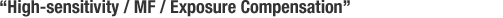 High-sensitivity / MF / Exposure Compensation