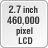 2.7 inch 460,000 pixel LCD