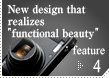 New design that realizes “functional beauty”