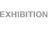 EXHIBITION