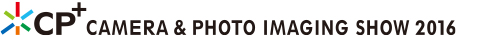 CP+ CAMERA&PHOTO IMAGEING SHOW 2016
